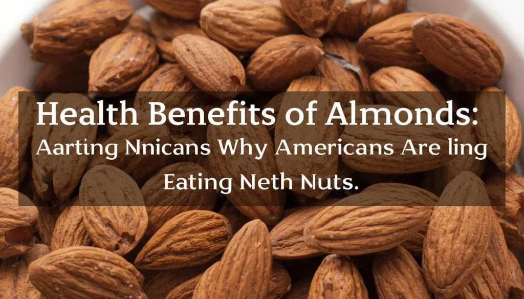 Health Benefits of Almonds Why Americans Are Eating More Nuts in 2025